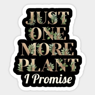 Just One More Plant I Promise Sticker